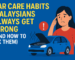 Car Care Habits Malaysians Always Get Wrong (And How to Fix Them) Car Care Habits Malaysians Always Get Wrong (And How to Fix Them)