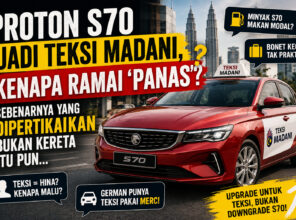 Proton S70 Jadi Teksi Madani, Kenapa ada yang ‘Panas’?