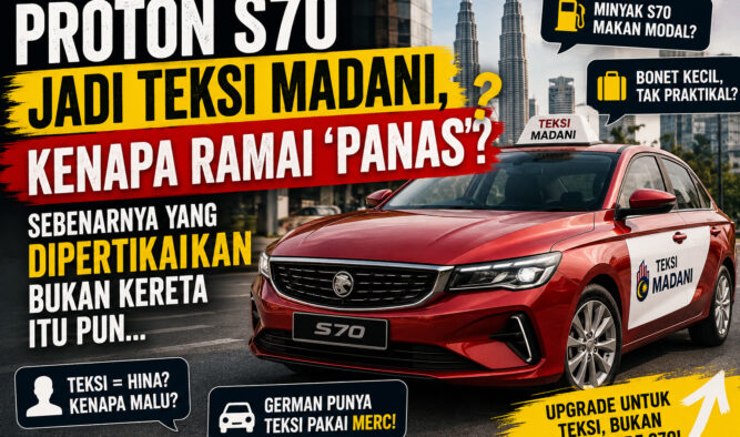 Proton S70 Jadi Teksi Madani, Kenapa ada yang ‘Panas’?