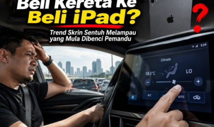 “Beli Kereta Ke Beli iPad?”  Trend Skrin Sentuh Melampau yang Mula Dibenci Pemandu